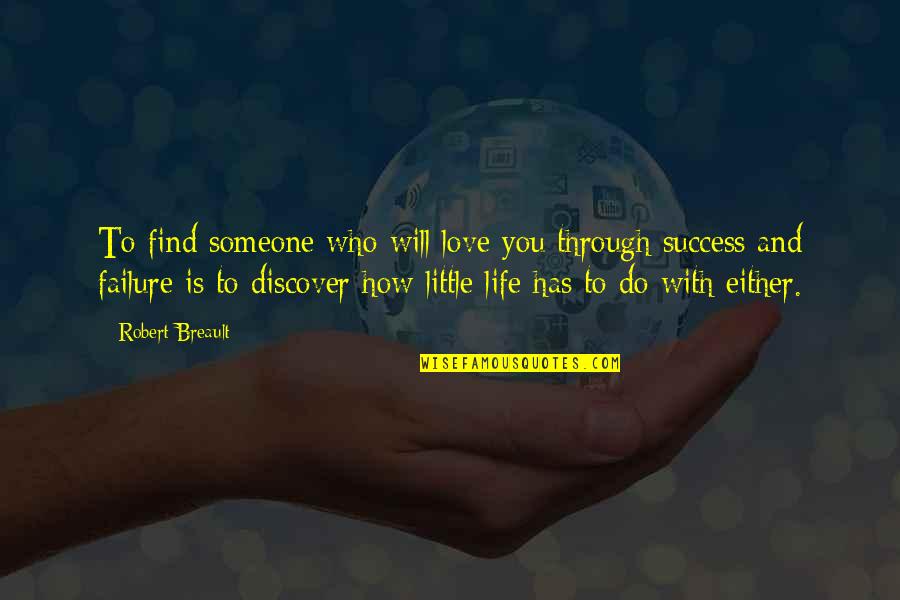 Find Someone You Love Quotes By Robert Breault: To find someone who will love you through