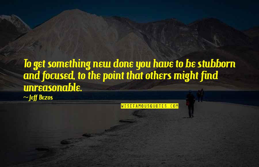 Find Something New Quotes By Jeff Bezos: To get something new done you have to
