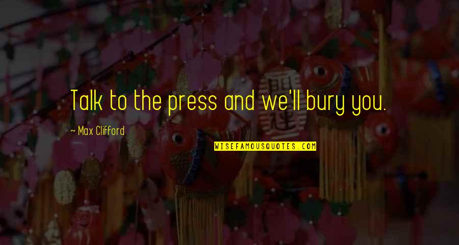 Find String With Quotes By Max Clifford: Talk to the press and we'll bury you. Find String With Quotes By Max Clifford: Talk to the press and we'll bury you.