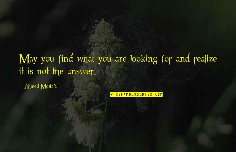 Find The Answer Quotes By Ahmed Mostafa: May you find what you are looking for