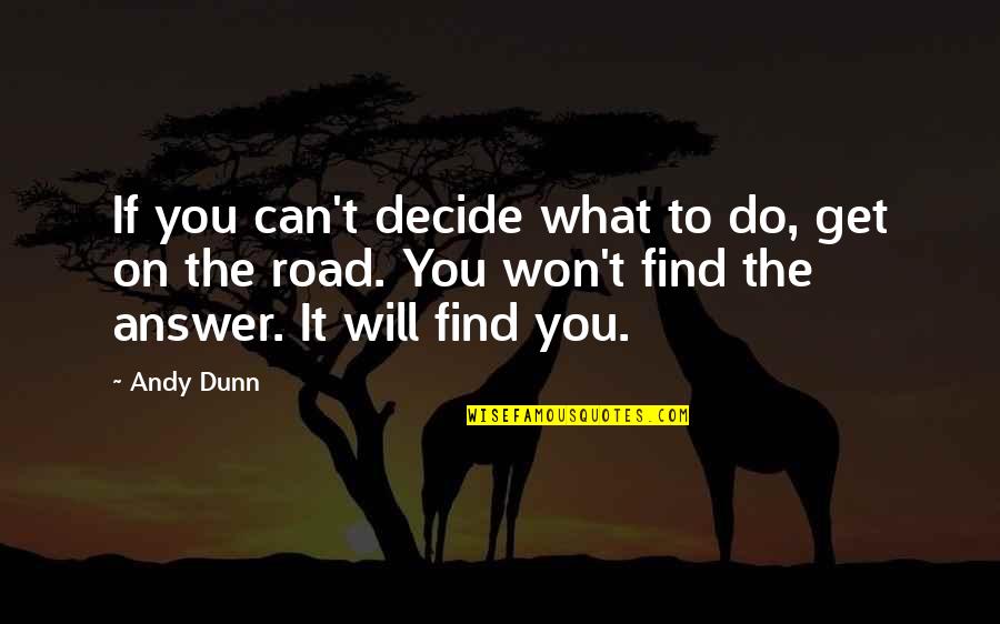 Find The Answer Quotes By Andy Dunn: If you can't decide what to do, get