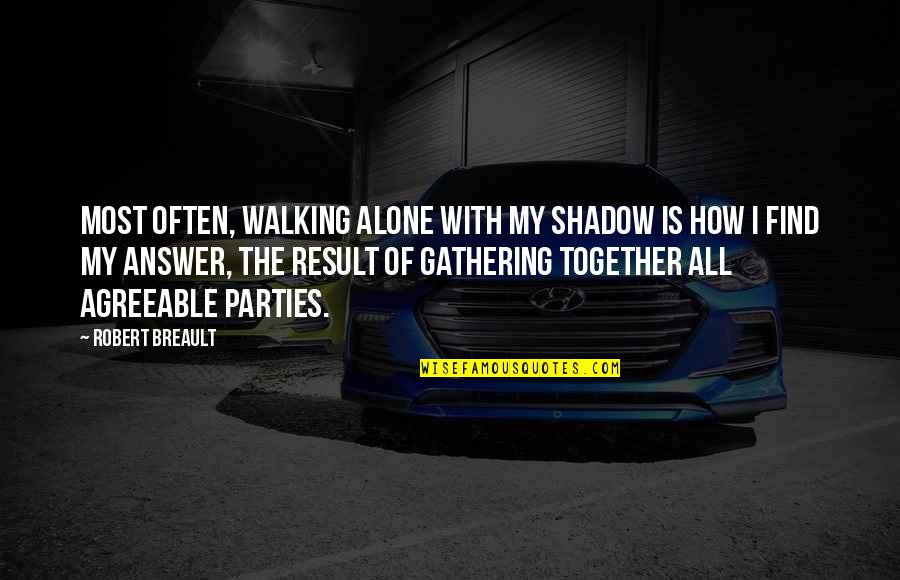 Find The Answer Quotes By Robert Breault: Most often, walking alone with my shadow is