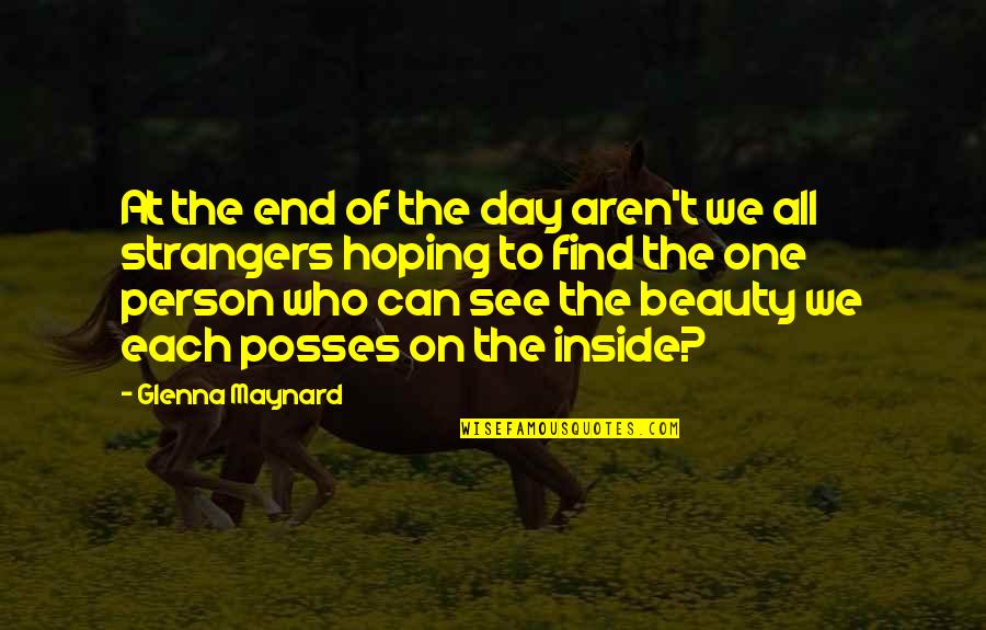 Find The Beauty In Each Day Quotes By Glenna Maynard: At the end of the day aren't we Find The Beauty In Each Day Quotes By Glenna Maynard: At the end of the day aren't we