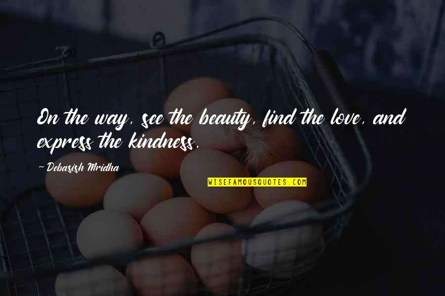 Find The Beauty In Life Quotes By Debasish Mridha: On the way, see the beauty, find the