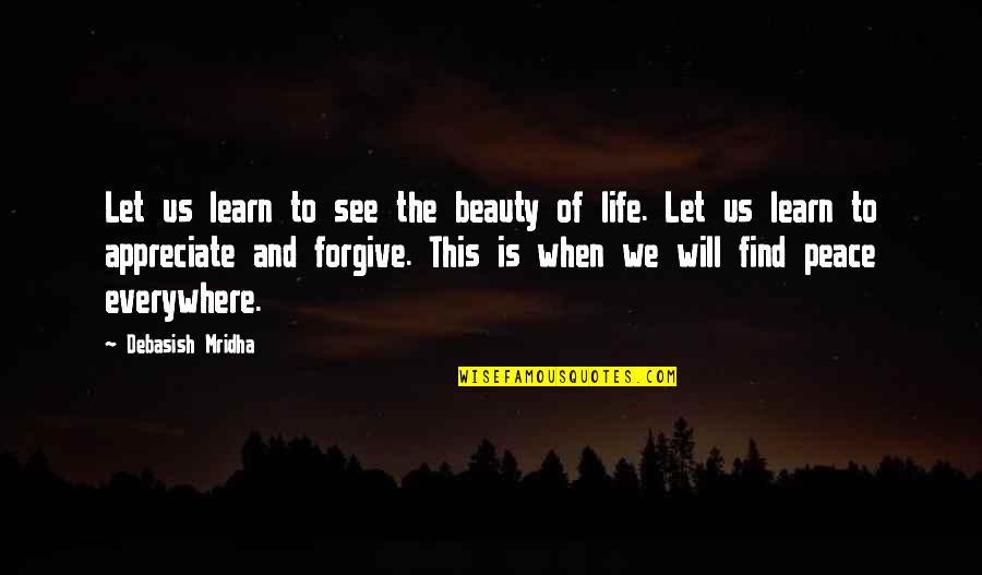 Find The Beauty In Life Quotes By Debasish Mridha: Let us learn to see the beauty of