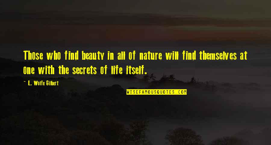 Find The Beauty In Life Quotes By L. Wolfe Gilbert: Those who find beauty in all of nature