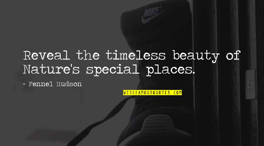 Find The Beauty Within Quotes By Fennel Hudson: Reveal the timeless beauty of Nature's special places.