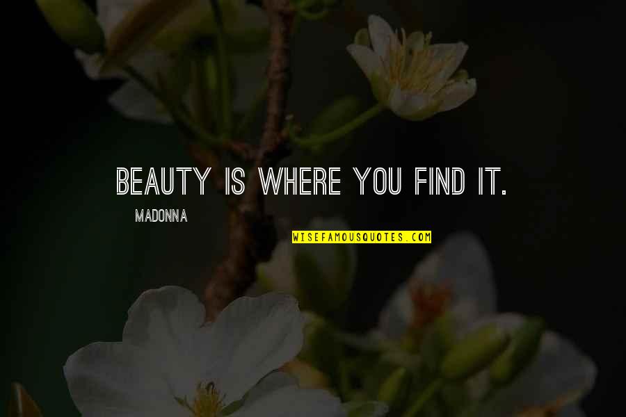 Find The Beauty Within Quotes By Madonna: Beauty is where you find it.