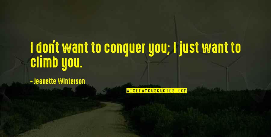 Find The Famous Quotes By Jeanette Winterson: I don't want to conquer you; I just