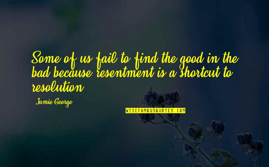 Find The Good In Bad Quotes By Jamie George: Some of us fail to find the good