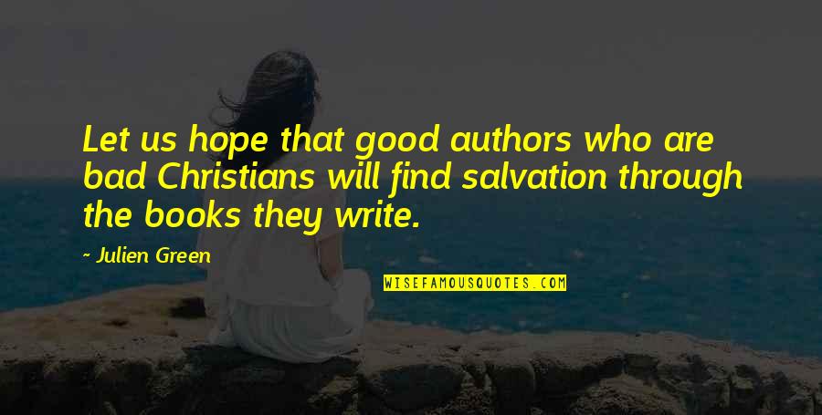 Find The Good In Bad Quotes By Julien Green: Let us hope that good authors who are