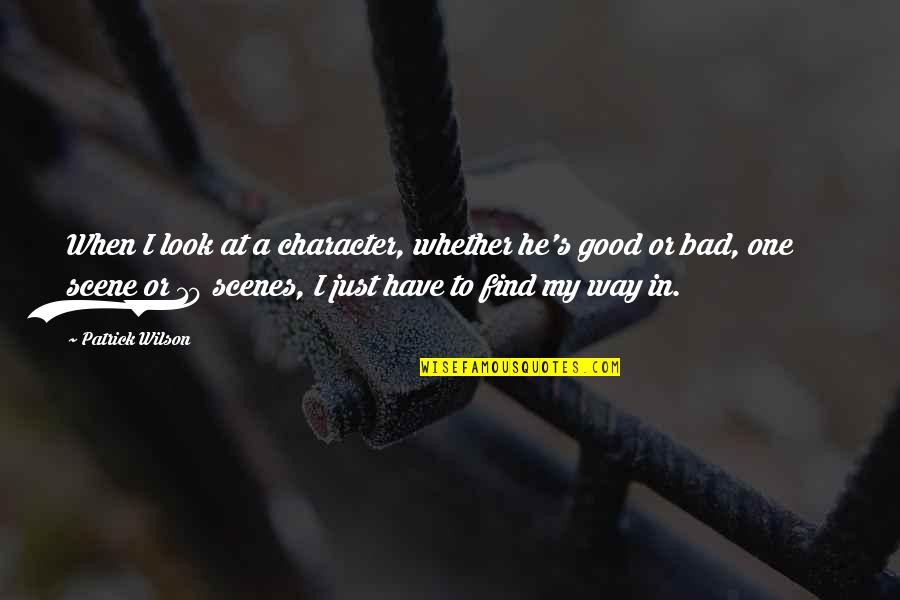 Find The Good In Bad Quotes By Patrick Wilson: When I look at a character, whether he's