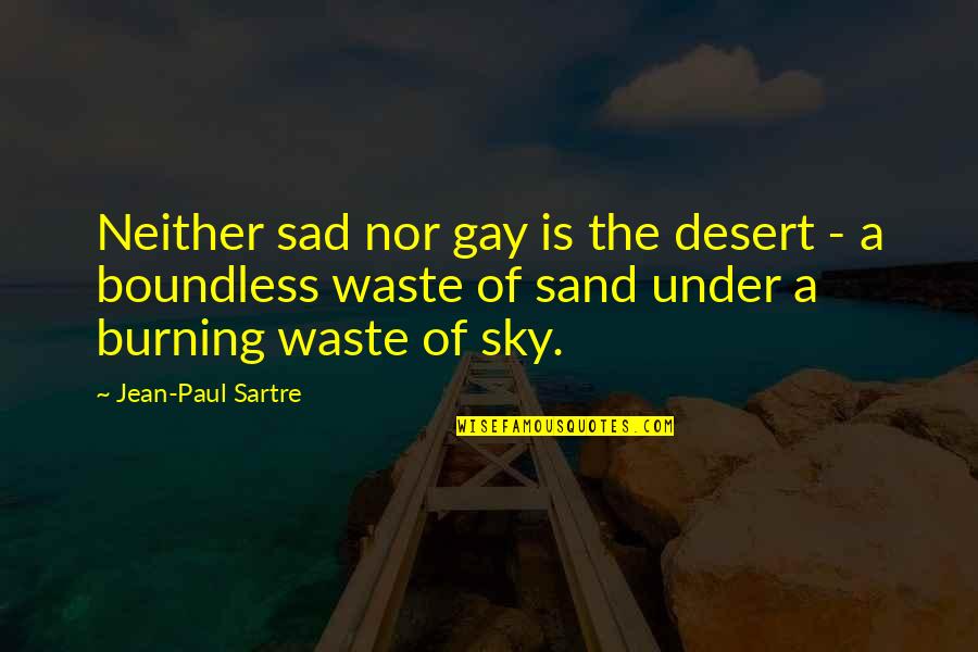 Find The Good In Every Situation Quotes By Jean-Paul Sartre: Neither sad nor gay is the desert -