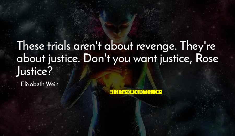 Find The Good In Others Quotes By Elizabeth Wein: These trials aren't about revenge. They're about justice.