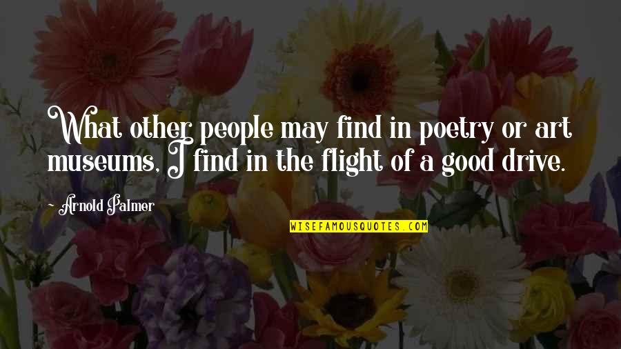 Find The Good Quotes By Arnold Palmer: What other people may find in poetry or