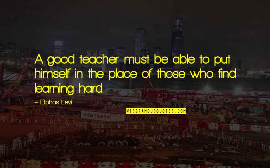 Find The Good Quotes By Eliphas Levi: A good teacher must be able to put