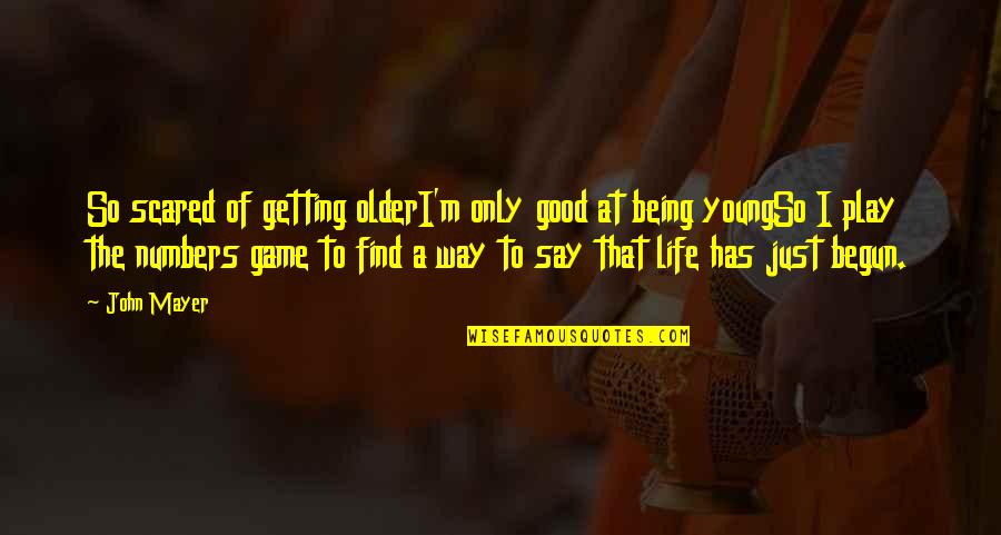 Find The Good Quotes By John Mayer: So scared of getting olderI'm only good at