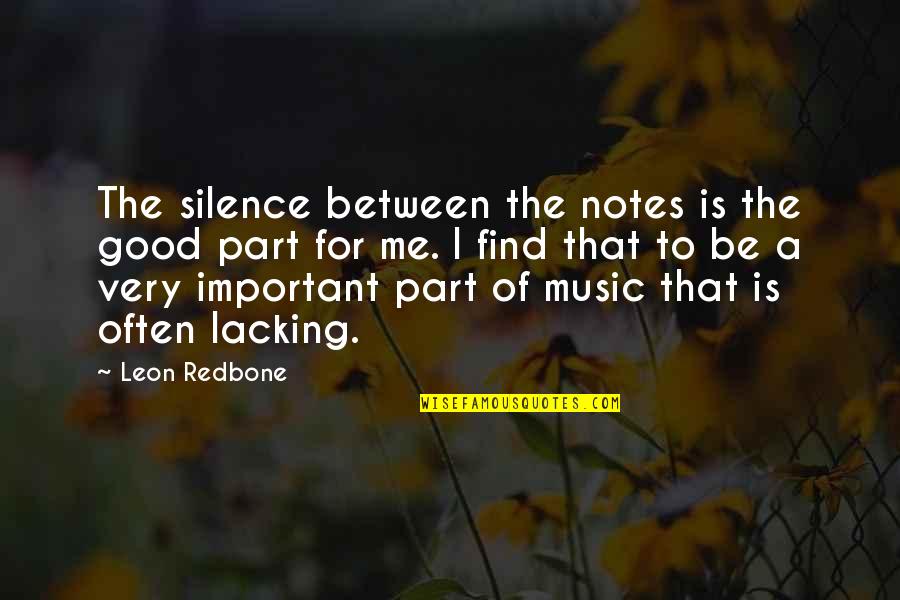 Find The Good Quotes By Leon Redbone: The silence between the notes is the good