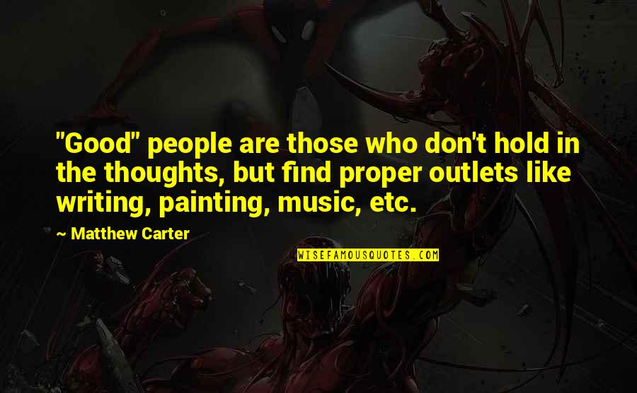 Find The Good Quotes By Matthew Carter: "Good" people are those who don't hold in