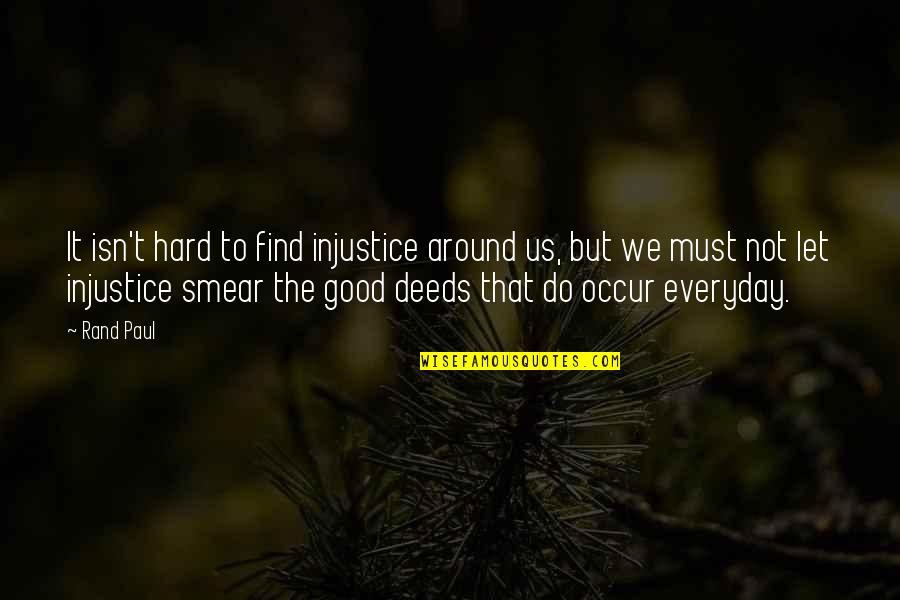 Find The Good Quotes By Rand Paul: It isn't hard to find injustice around us,