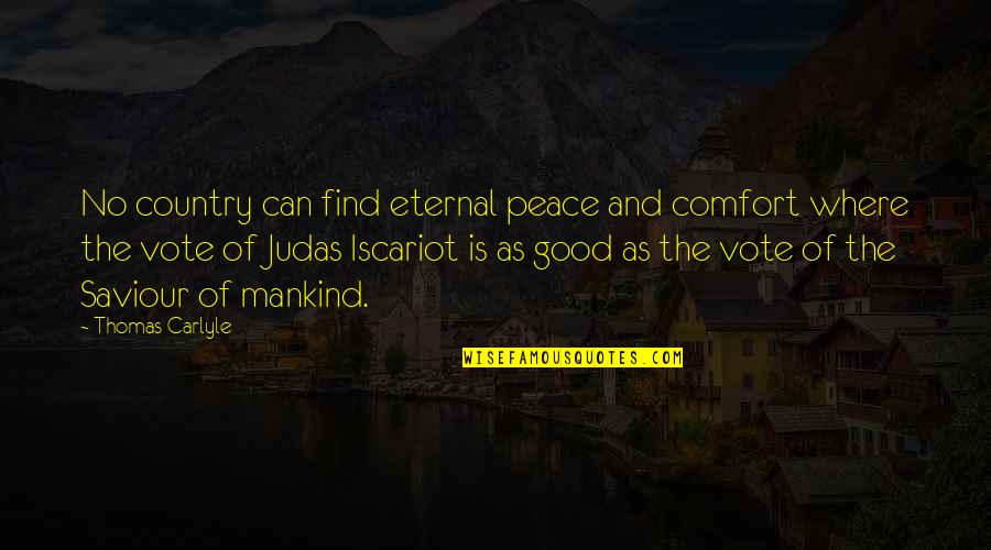 Find The Good Quotes By Thomas Carlyle: No country can find eternal peace and comfort