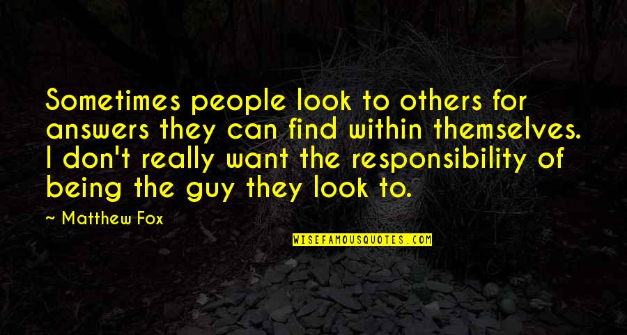 Find The Guy Quotes By Matthew Fox: Sometimes people look to others for answers they