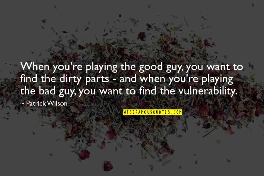 Find The Guy Quotes By Patrick Wilson: When you're playing the good guy, you want