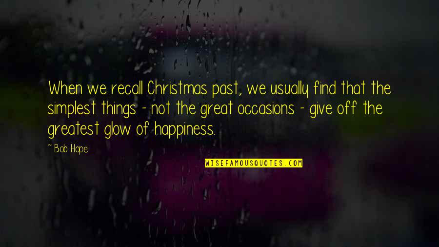 Find The Happiness Quotes By Bob Hope: When we recall Christmas past, we usually find