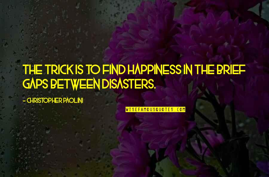 Find The Happiness Quotes By Christopher Paolini: The trick is to find happiness in the