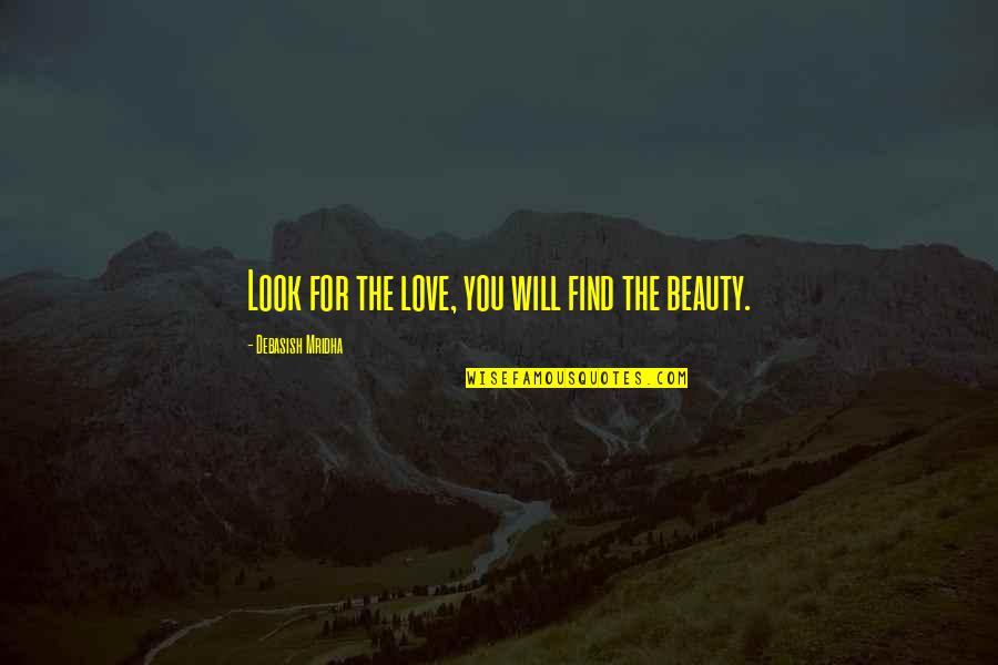 Find The Happiness Quotes By Debasish Mridha: Look for the love, you will find the