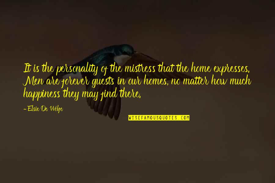 Find The Happiness Quotes By Elsie De Wolfe: It is the personality of the mistress that