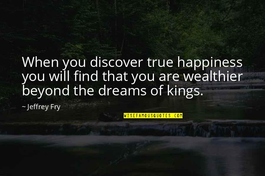 Find The Happiness Quotes By Jeffrey Fry: When you discover true happiness you will find