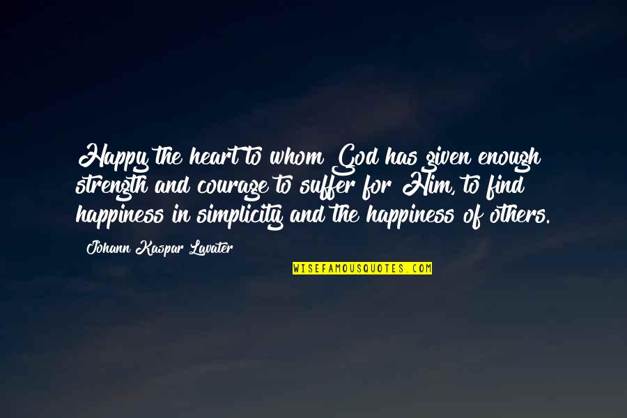 Find The Happiness Quotes By Johann Kaspar Lavater: Happy the heart to whom God has given