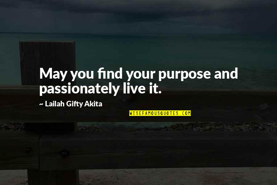 Find The Happiness Quotes By Lailah Gifty Akita: May you find your purpose and passionately live