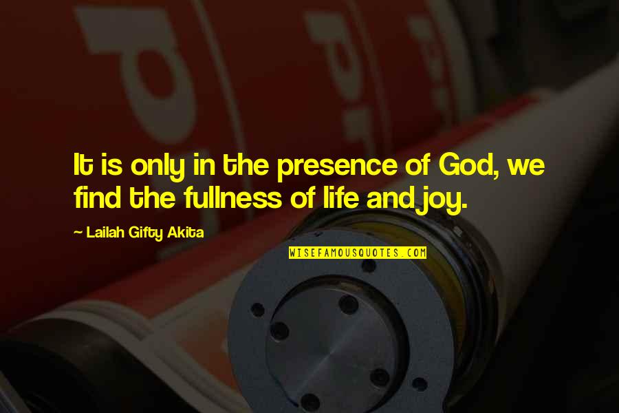 Find The Happiness Quotes By Lailah Gifty Akita: It is only in the presence of God,