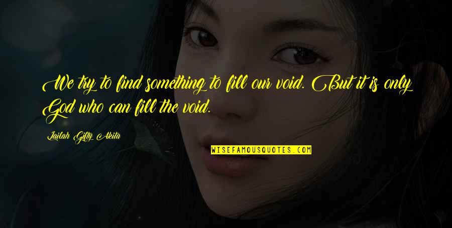 Find The Happiness Quotes By Lailah Gifty Akita: We try to find something to fill our