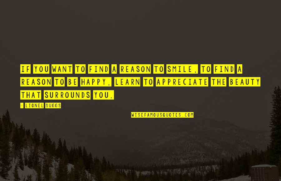 Find The Happiness Quotes By Lionel Suggs: If you want to find a reason to