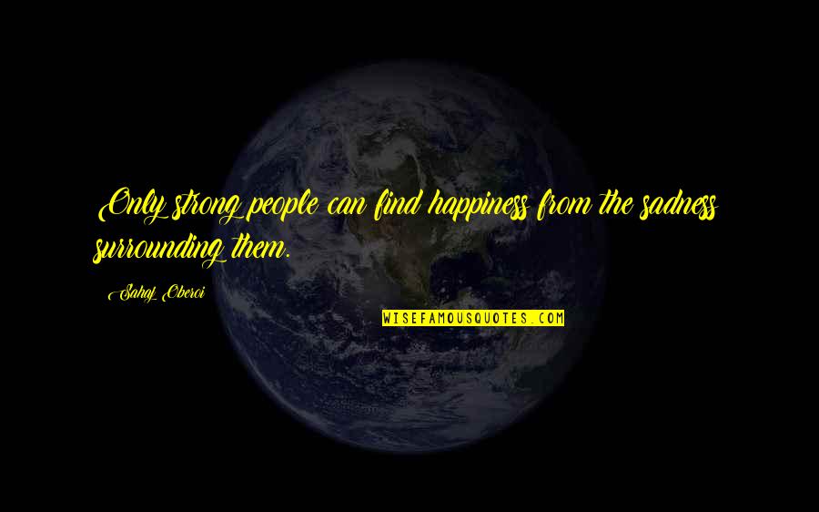 Find The Happiness Quotes By Sahaj Oberoi: Only strong people can find happiness from the