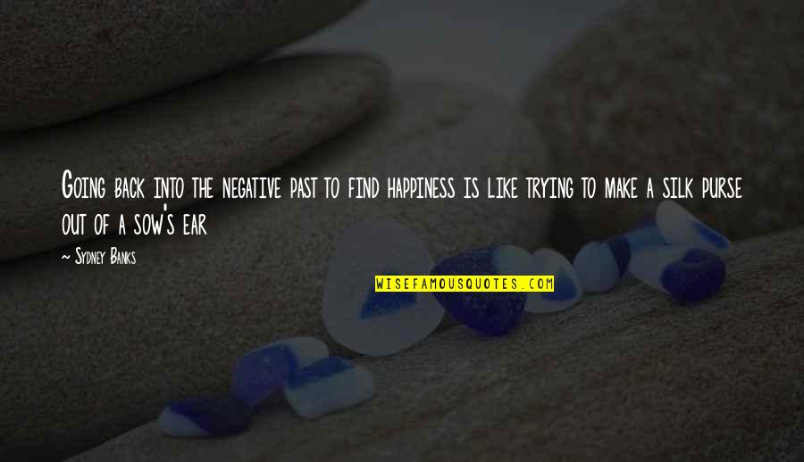 Find The Happiness Quotes By Sydney Banks: Going back into the negative past to find
