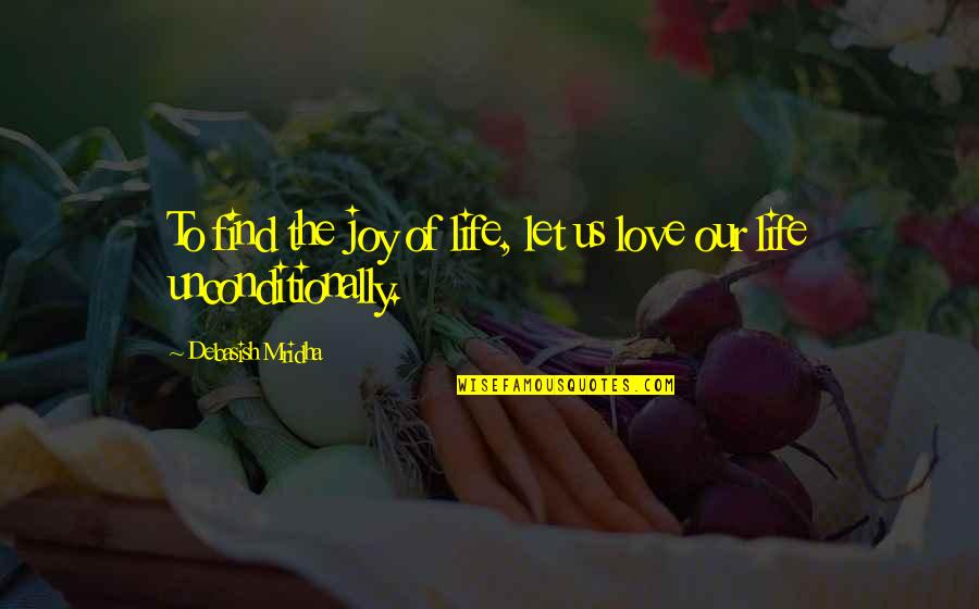 Find The Joy In Life Quotes By Debasish Mridha: To find the joy of life, let us