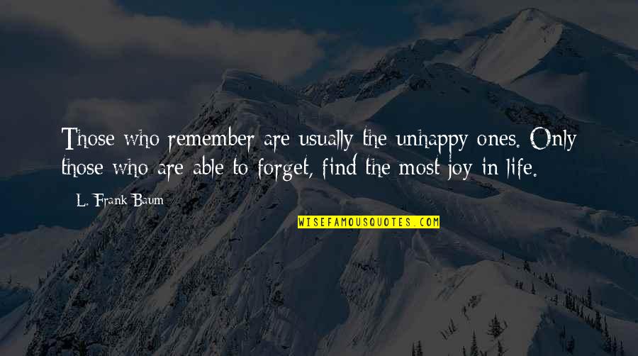 Find The Joy In Life Quotes By L. Frank Baum: Those who remember are usually the unhappy ones.