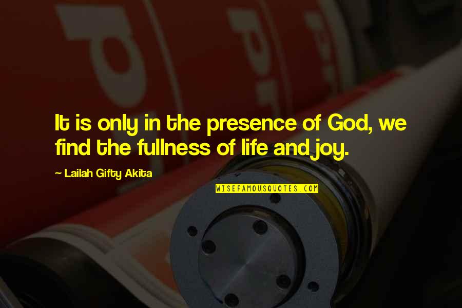 Find The Joy In Life Quotes By Lailah Gifty Akita: It is only in the presence of God,