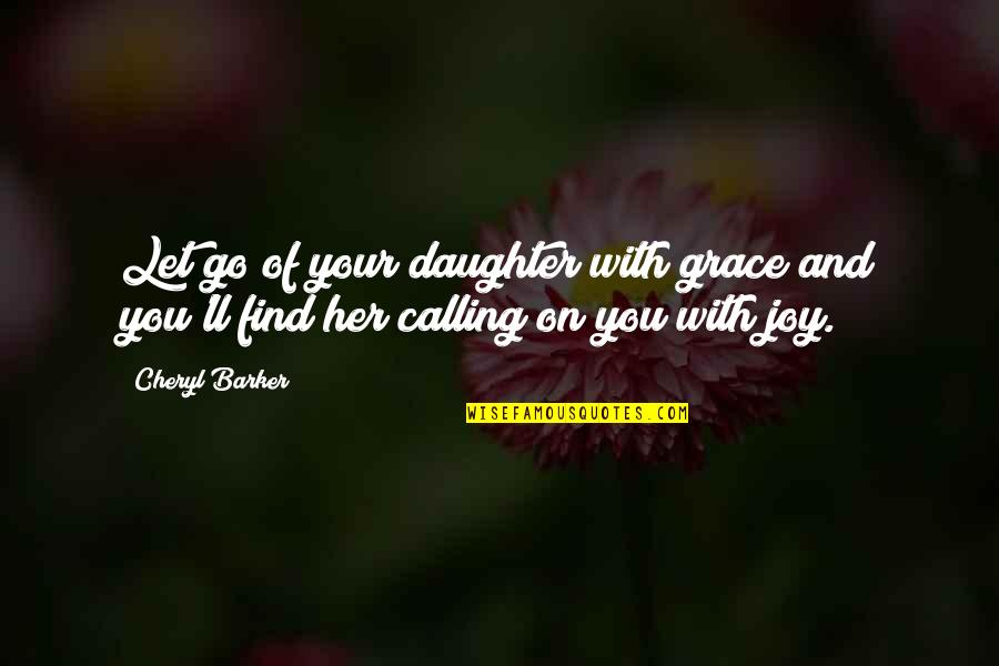 Find The Joy Quotes By Cheryl Barker: Let go of your daughter with grace and