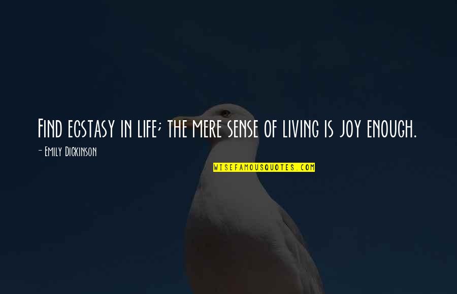 Find The Joy Quotes By Emily Dickinson: Find ecstasy in life; the mere sense of