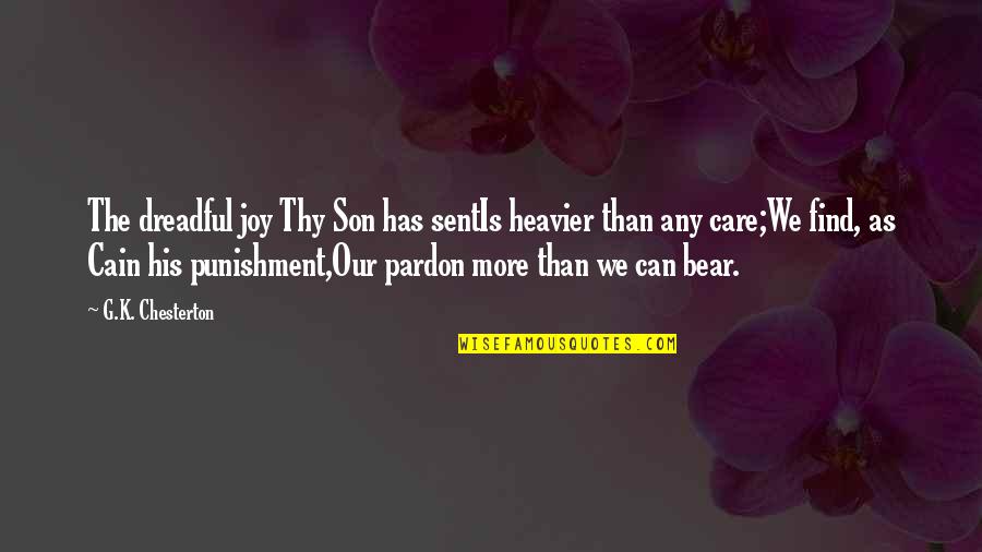 Find The Joy Quotes By G.K. Chesterton: The dreadful joy Thy Son has sentIs heavier