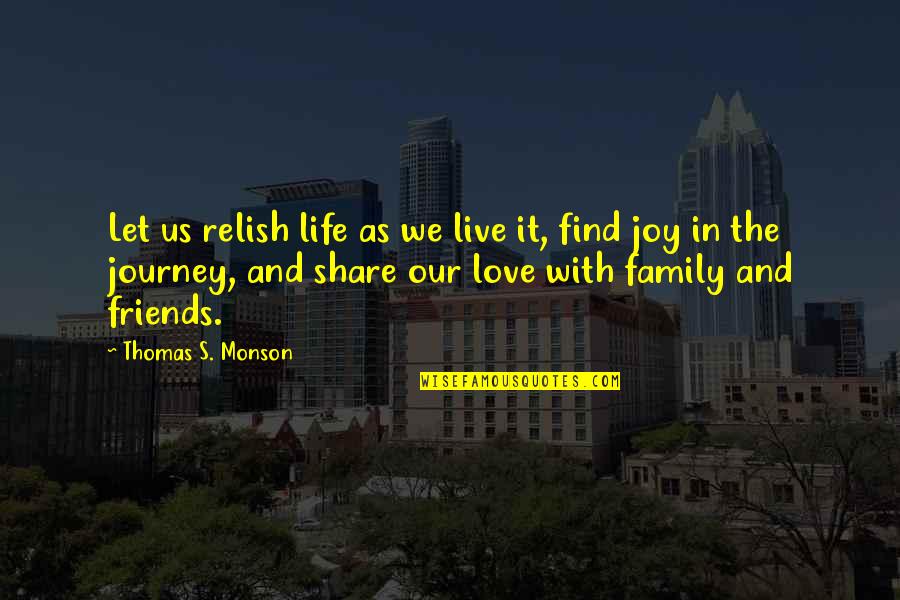 Find The Joy Quotes By Thomas S. Monson: Let us relish life as we live it,