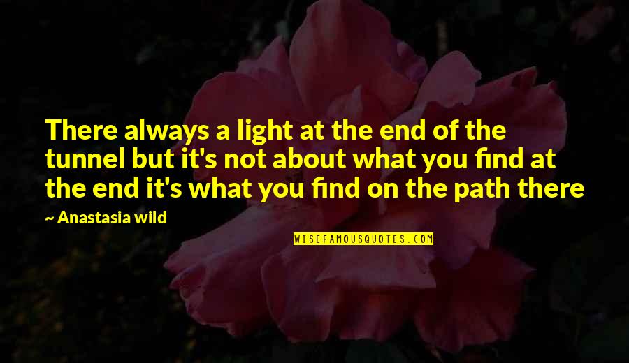 Find The Light Quotes By Anastasia Wild: There always a light at the end of