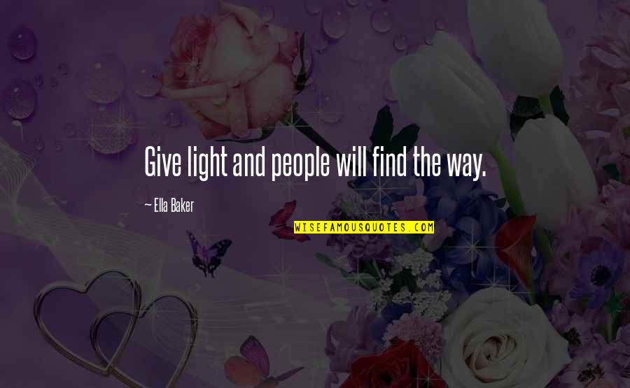 Find The Light Quotes By Ella Baker: Give light and people will find the way.