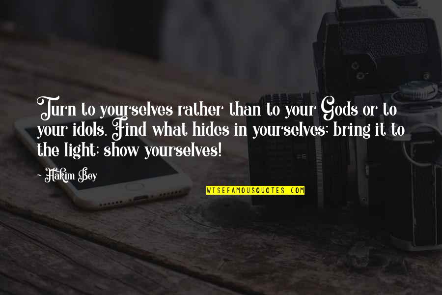 Find The Light Quotes By Hakim Bey: Turn to yourselves rather than to your Gods