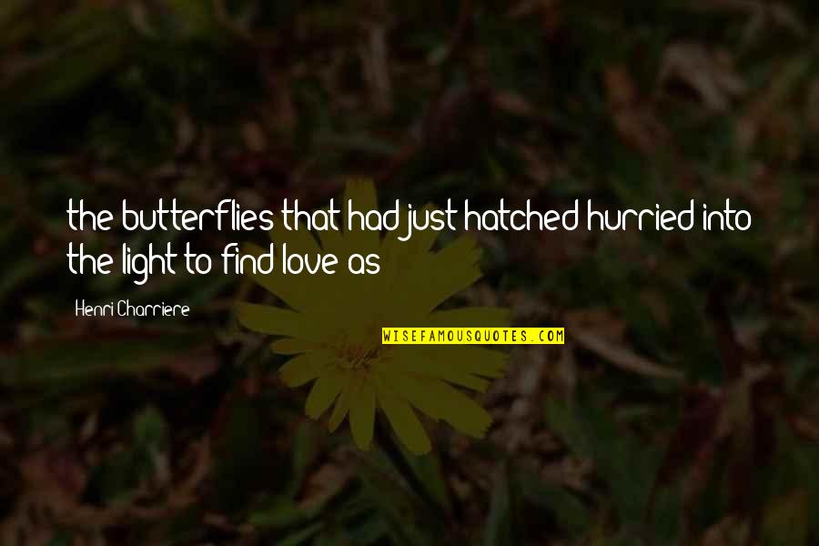 Find The Light Quotes By Henri Charriere: the butterflies that had just hatched hurried into